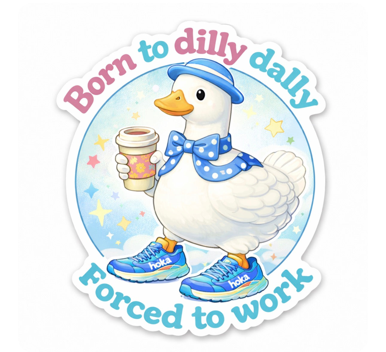 Born to Dilly Dally Sticker