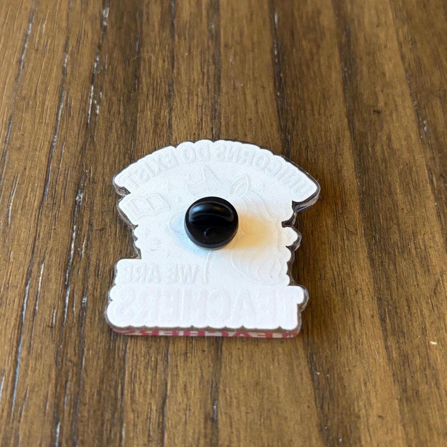 Acrylic Pin| Teachers are Unicorns