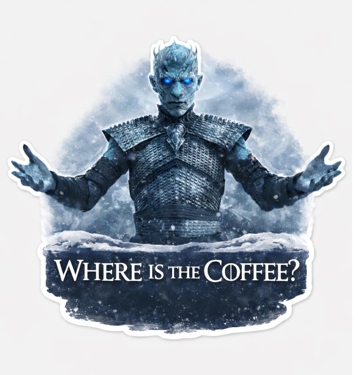 GOT Sticker Where is the Coffee? 3"x3"