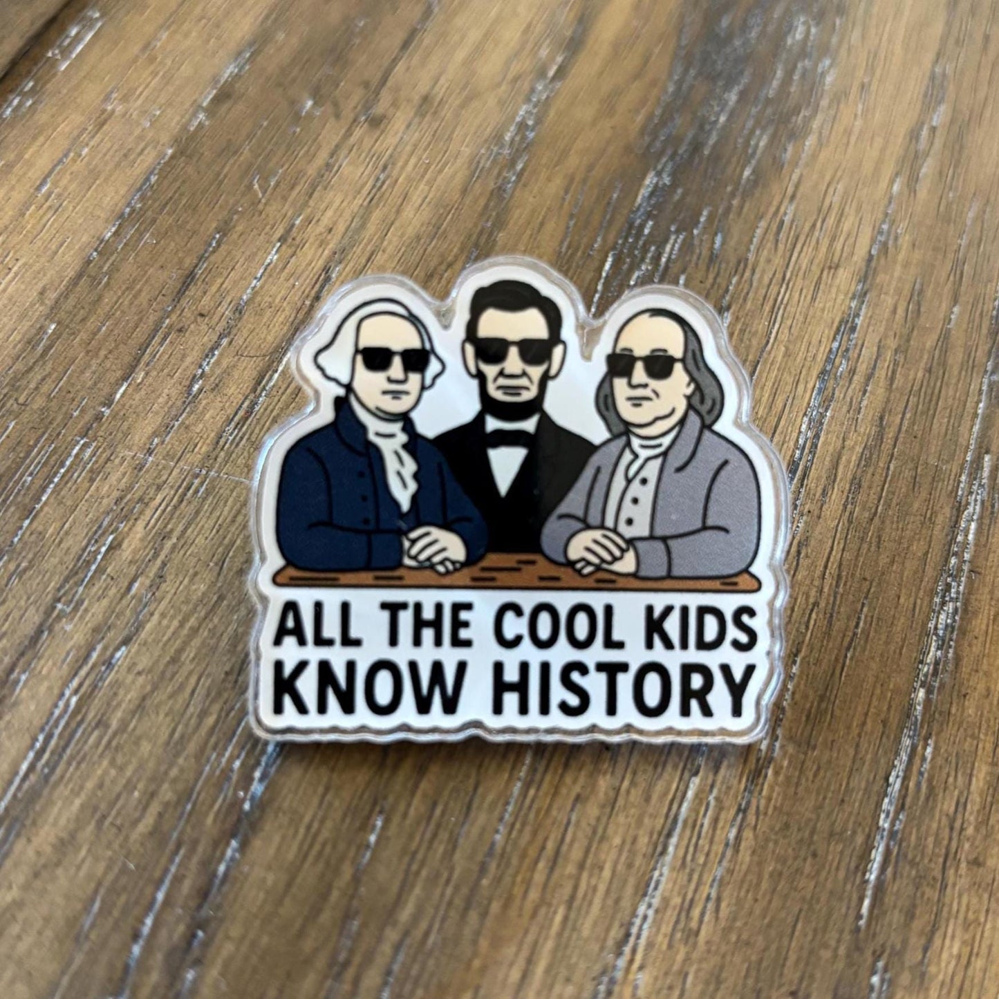 Acrylic Pin| All The Cool Kids Know History