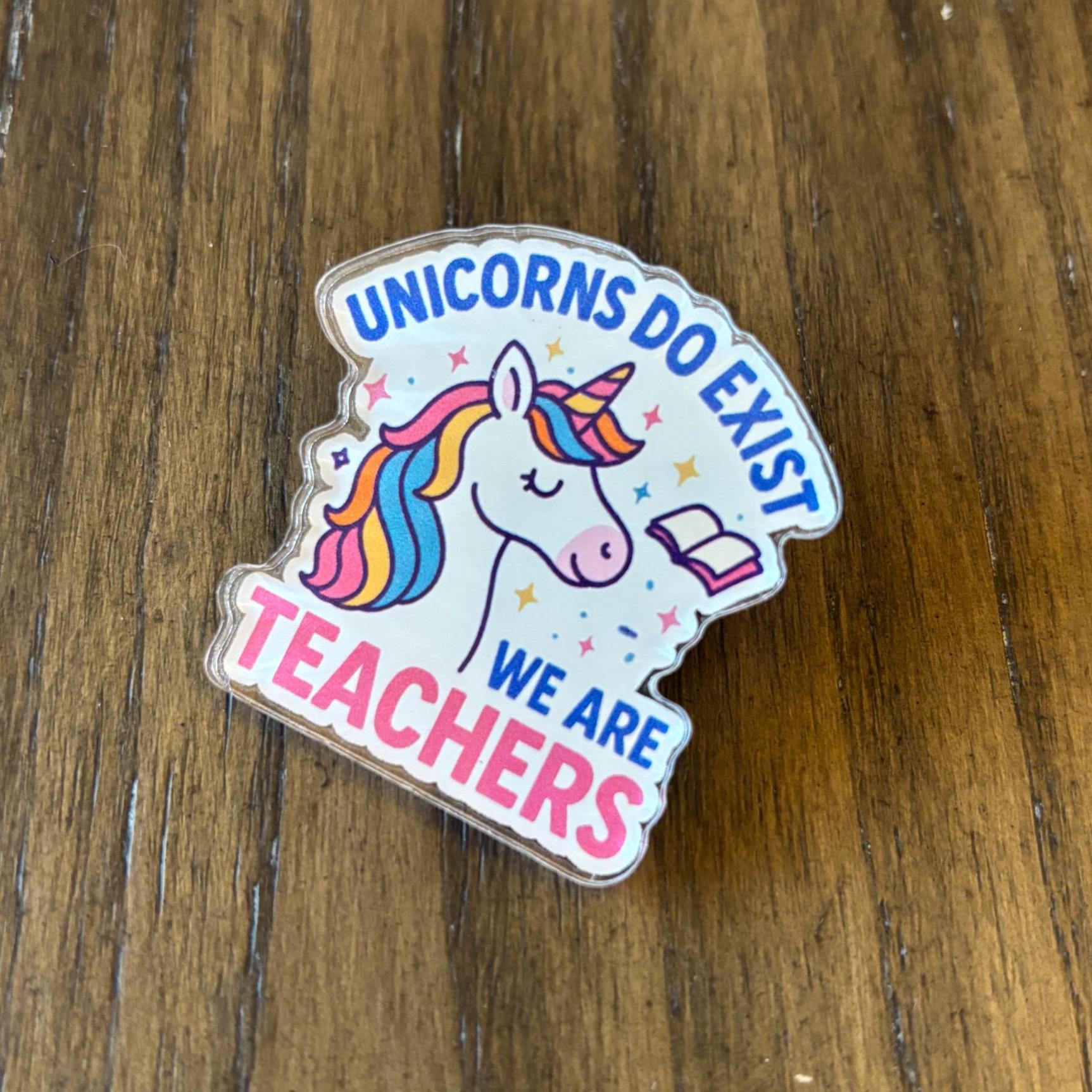 Acrylic Pin| Teachers are Unicorns