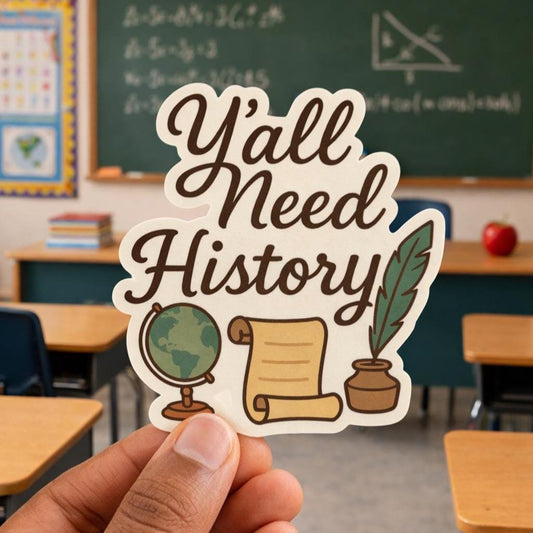 Y'all Need History Sticker 3"x3"