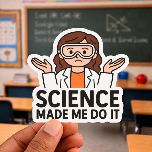 Science Made Me Do It Sticker 3"x3"